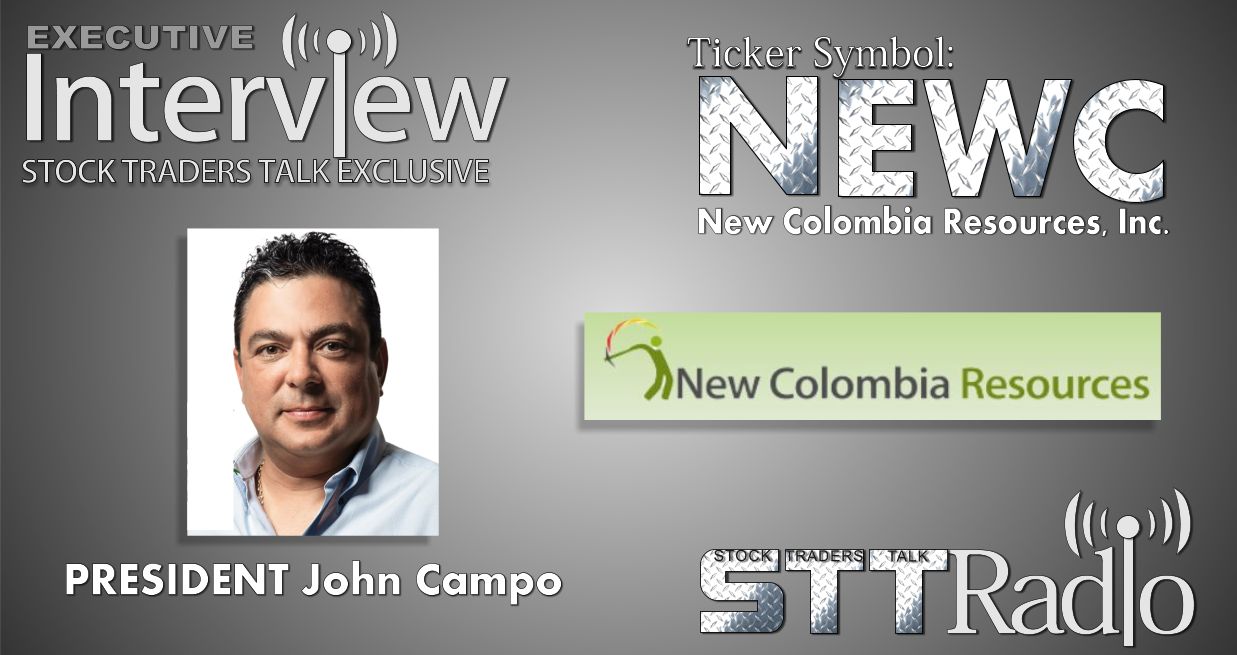 Stock Traders Talk Exclusive: John Campo, President of New Colombia Resources, Inc. (NEWC) Newc